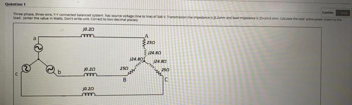 Solved Question 1 Three phase three wire connected balanced | Chegg.com