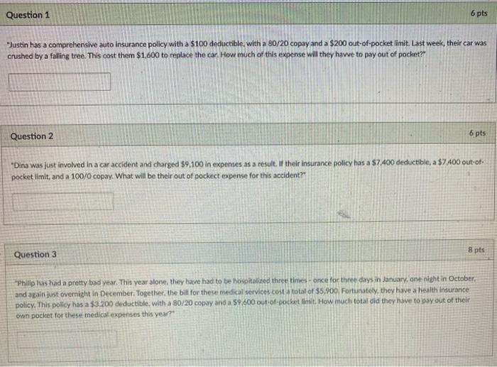 Justin has a comprehensive auto insurance policy with a \( \$ 100 \) deductible, with a 80/20 copay and a \( \$ 200 \) out-o