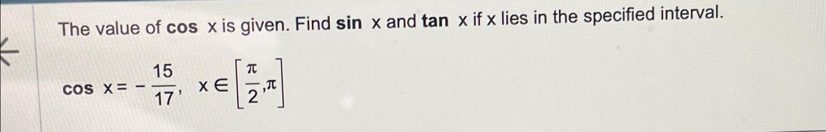 Solved The value of cosx ﻿is given. Find sinx ﻿and tanx ﻿if | Chegg.com