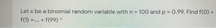 Solved Let x be a binomial random variable with n = 100 and | Chegg.com