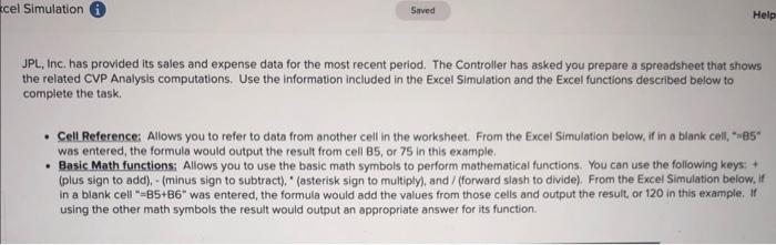 JPL, Inc. has provided its sales and expense data for the most recent period. The Controller has asked you prepare a spreadsh