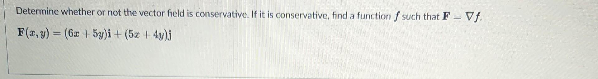 Determine whether or not the vector field is conservative. If it is conservative, find a function \( f \) such that \( \mathb