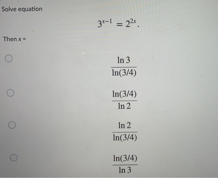Solved Solve equation 34-1 = 22x Then x= In 3 In(3/4) | Chegg.com