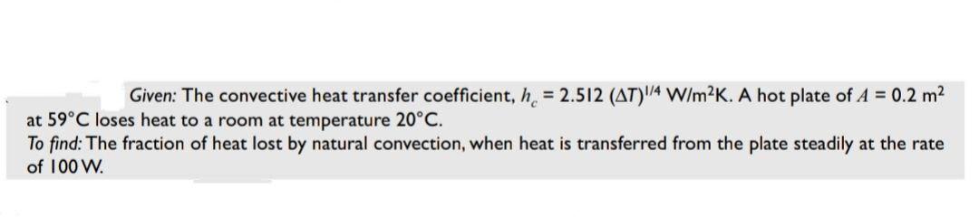 Solved Given: The convective heat transfer coefficient, h. = | Chegg.com