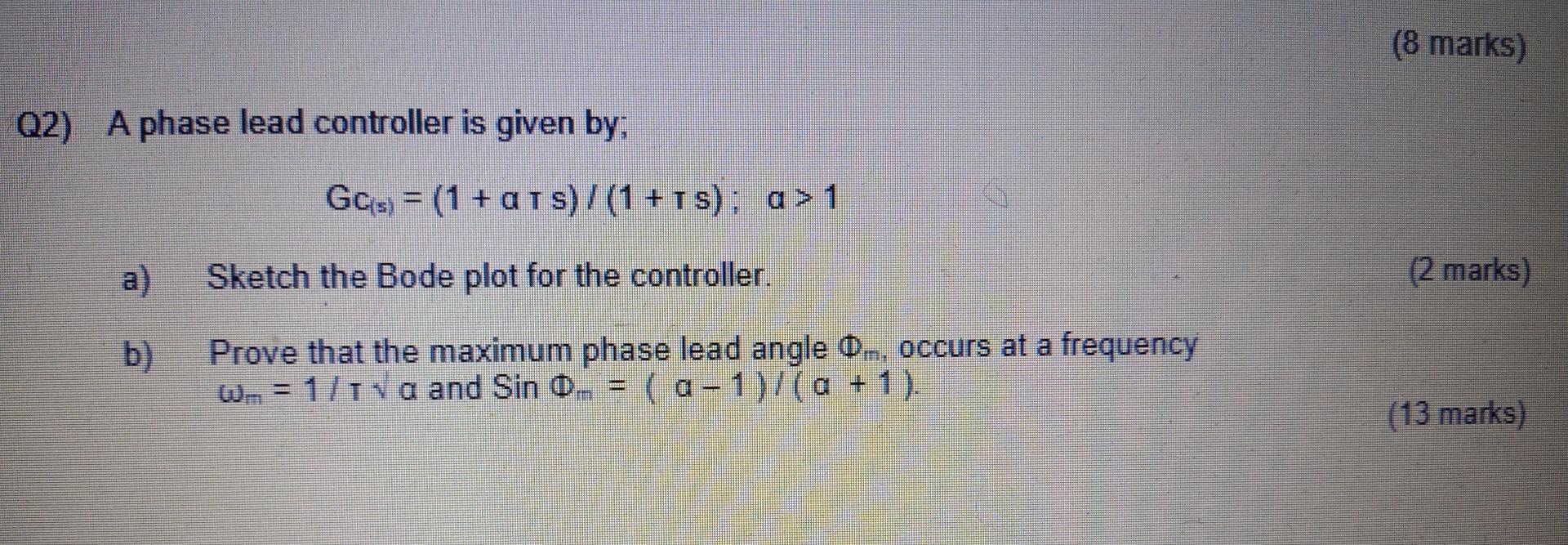 Solved (8 marks) Q2) A phase lead controller is given by