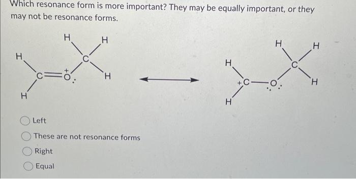 Solved Which resonance form is more important? They may be | Chegg.com