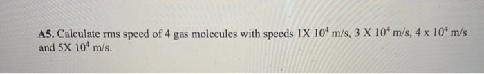 Solved A5. Calculate rms speed of 4 gas molecules with | Chegg.com