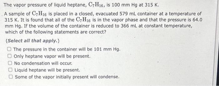 Solved The Vapor Pressure Of Liquid Heptane C7h16 Is 100 2403