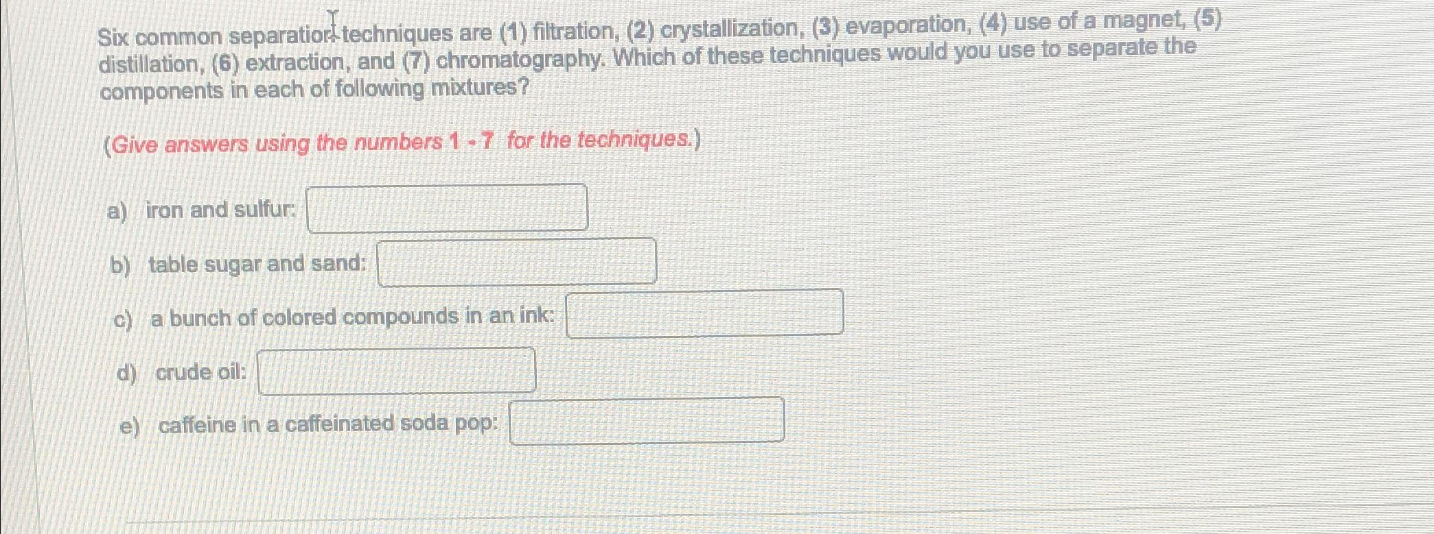 Solved Six common separatior techniques are (1) filtration, | Chegg.com