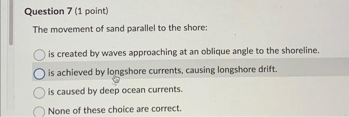 Solved Question 7 (1 point) The movement of sand parallel to | Chegg.com