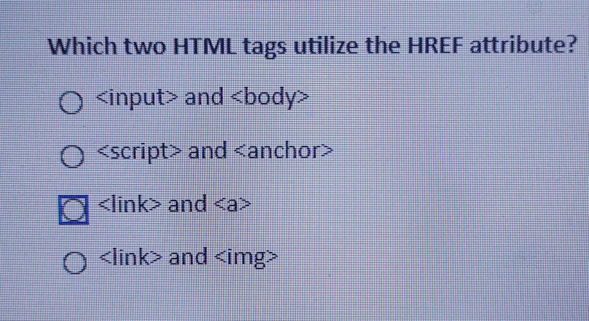 Solved Which two HTML tags utilize the HREF attribute? O