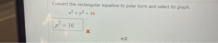 convert the rectangular equation to polar form x2 y2 16