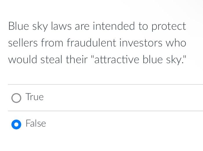 Solved Blue sky laws are intended to protect sellers from