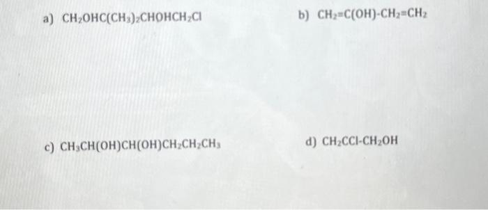 Solved a) CH2OHC(CH3)2CHOHCH2Cl b) CH2=C(OH)−CH2=CH2 c) | Chegg.com