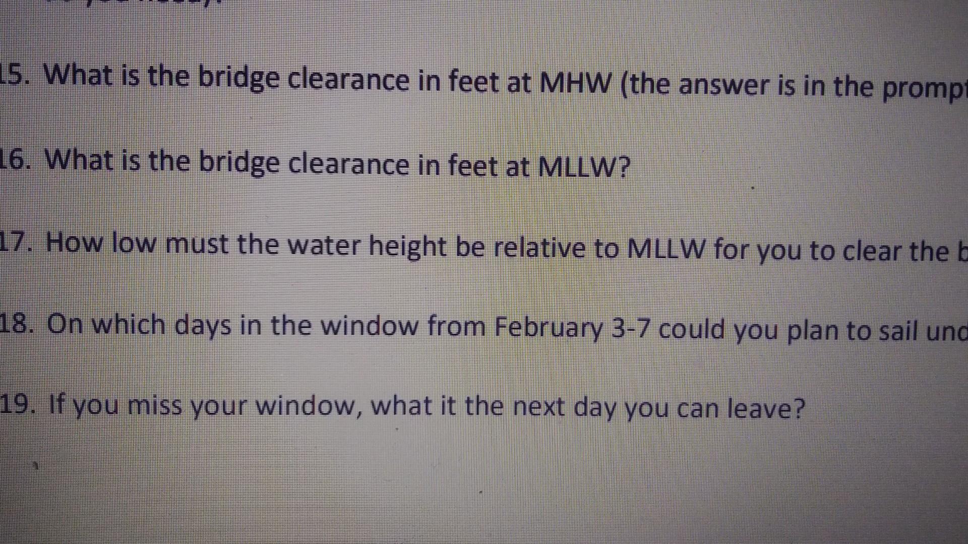 5. What is the bridge clearance in feet at MHW (the answer is in the promp
6. What is the bridge clearance in feet at MLLW?
7