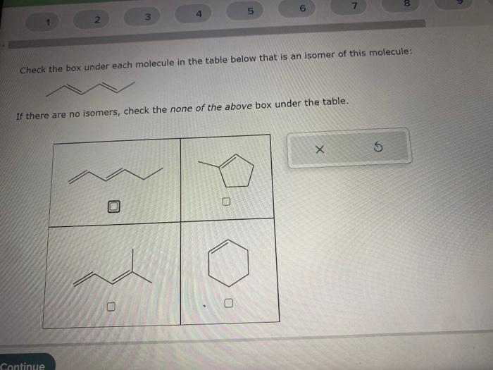 Check the box under each molecule in the table below that is an isomer of this molecule:
If there are no isomers, check the n