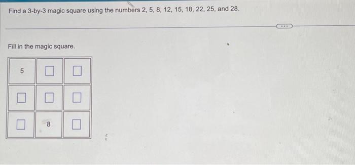 Solved Find a 3-by-3 magic square using the numbers 2, 5, 8, | Chegg.com