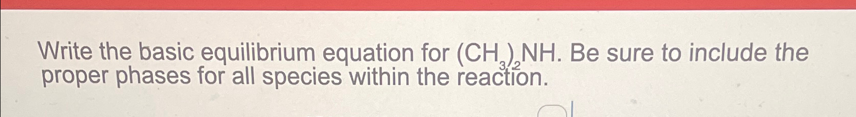 Solved Write the basic equilibrium equation for (CH3)2NH. | Chegg.com