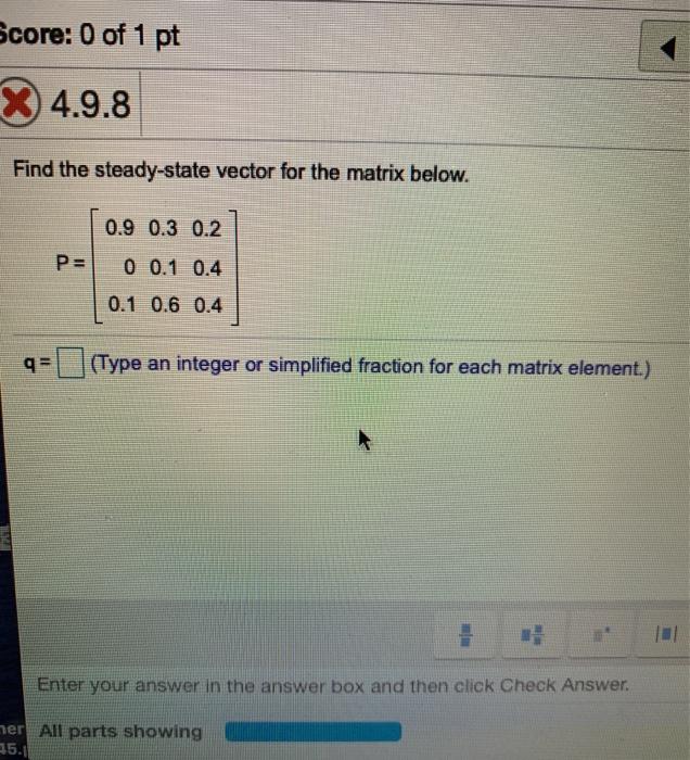 Solved Score: 0 of 1 pt X 4.9.8 Find the steady-state vector | Chegg.com