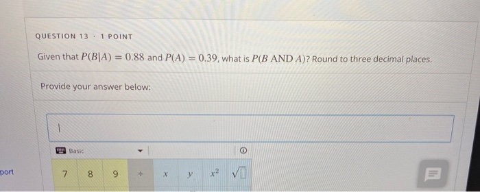 Solved QUESTION 13.1 POINT Given that P(B|A) = 0.88 and P(A) | Chegg.com