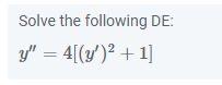 Solve the following DE: \[ y^{\prime \prime}=4\left[\left(y^{\prime}\right)^{2}+1\right] \]