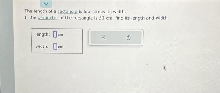 Solved The length of a rectangle is four times its width. If | Chegg.com
