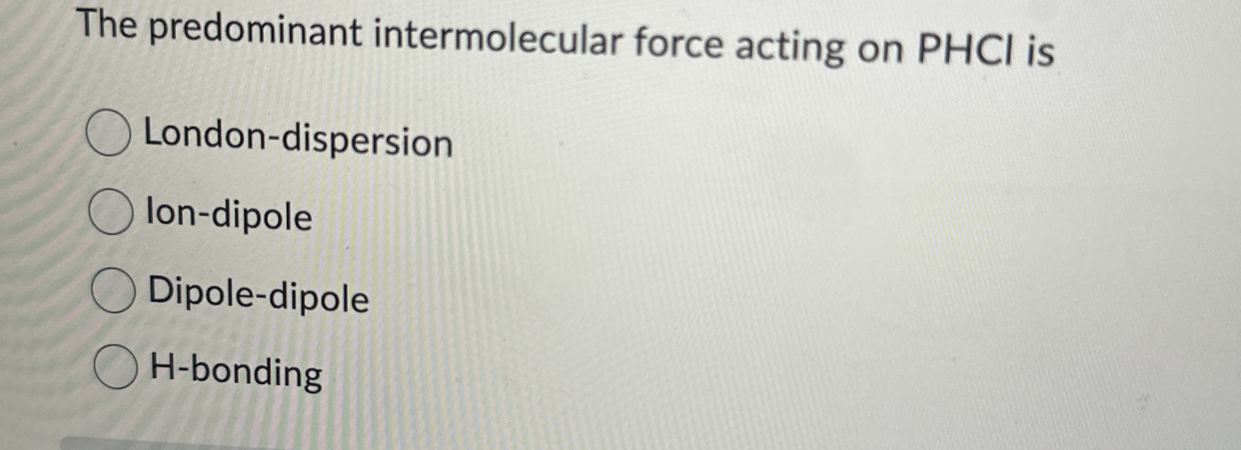 Solved The predominant intermolecular force acting on PHCl | Chegg.com