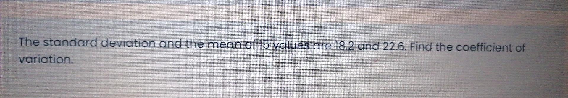 Solved The standard deviation and the mean of 15 values are | Chegg.com