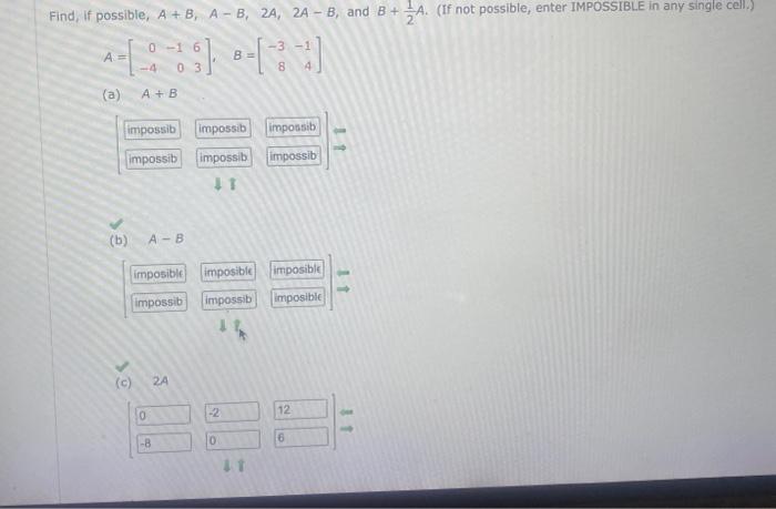 Find, if possible, \( A+B, A-B, 2 A, 2 A-B \), and \( B+\frac{1}{2} A \). (If not possible, enter IMPOSSIBLE in any single ce