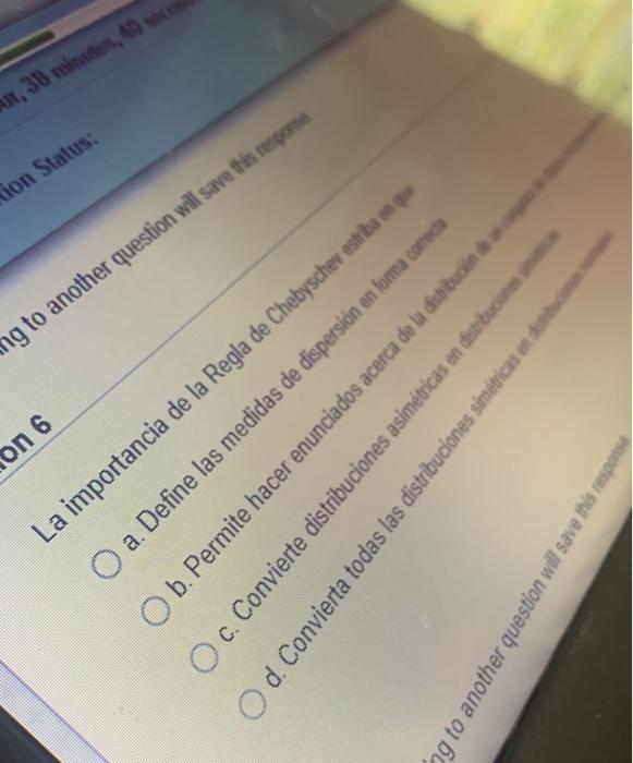 on 6 ion Status: , 38 min AB La importancia de la Regla de Chebyschev estriba en que ng to another question will save this re