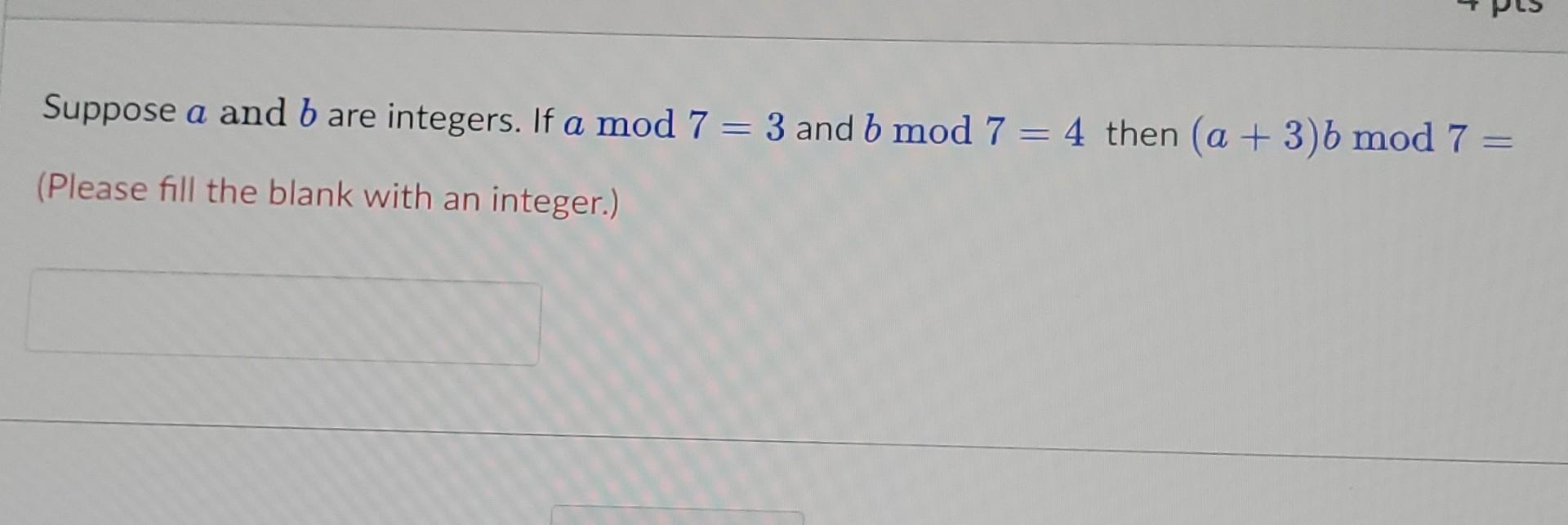 Solved Suppose A And B Are Integers. If Amod7=3 And Bmod7=4 | Chegg.com