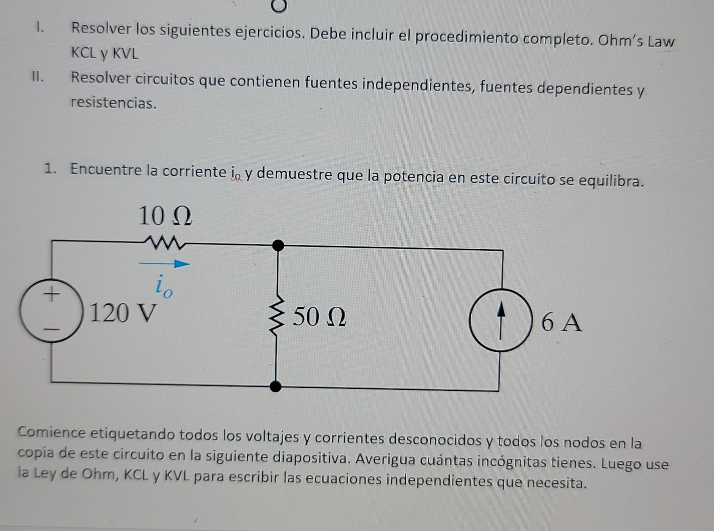 1. Resolver los siguientes ejercicios. Debe incluir el procedimiento completo. Ohms Law KCL y KVL II. Resolver circuitos que