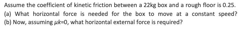 Solved Assume the coefficient of kinetic friction between a | Chegg.com