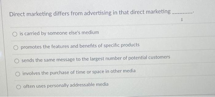 Solved Direct marketing differs from advertising in that | Chegg.com