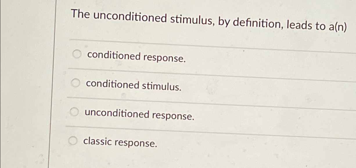 Solved The unconditioned stimulus, by definition, leads to | Chegg.com