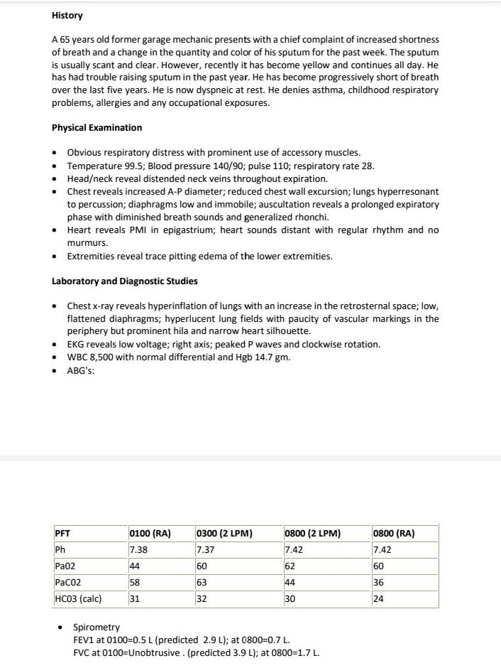 History A 65 years old former garage mechanic presents with a chief complaint of increased shortness of breath and a change i