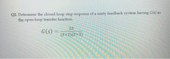Solved Q2. Determine the closed-loop step response of a | Chegg.com
