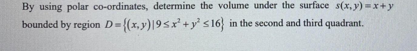 Solved By using polar co-ordinates, determine the volume | Chegg.com