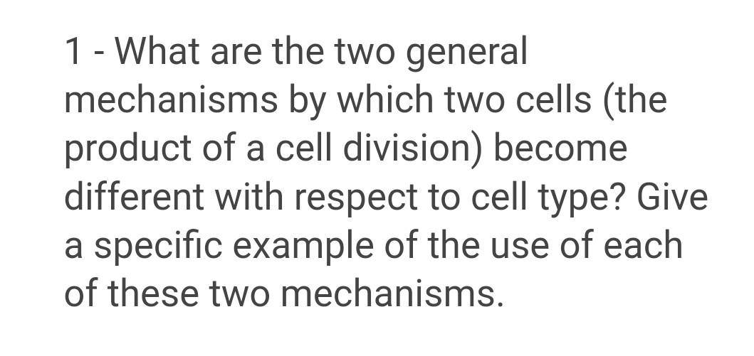 Solved 1 - What are the two general mechanisms by which two | Chegg.com