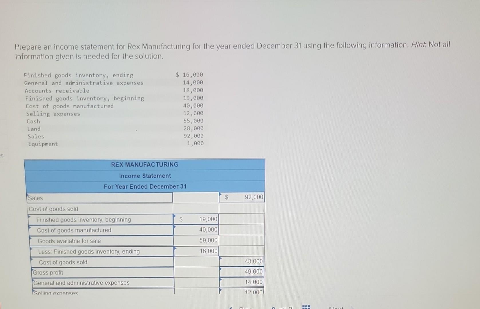 es
Prepare an income statement for Rex Manufacturing for the year ended December 31 using the following information. Hint. No