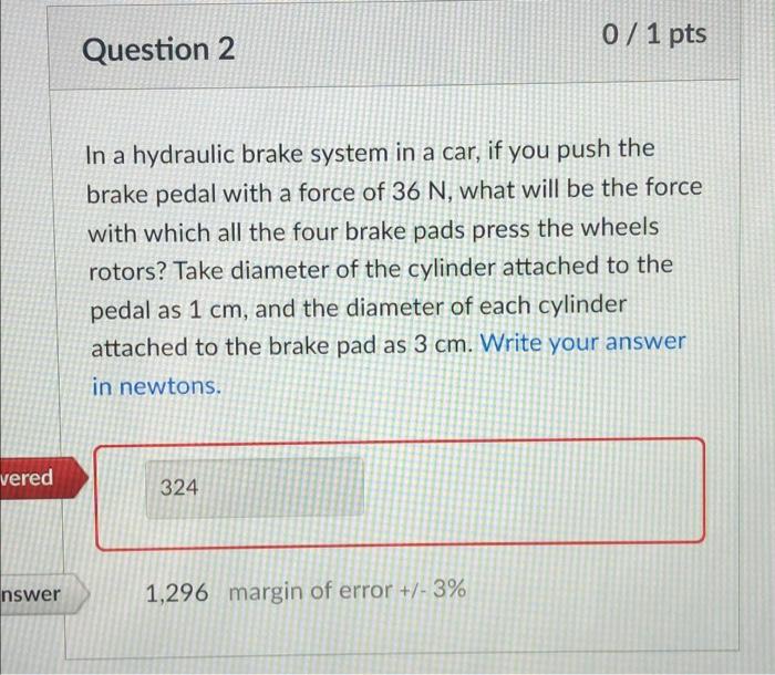 Solved 0 / 1 Pts Question 2 In A Hydraulic Brake System In A | Chegg.com