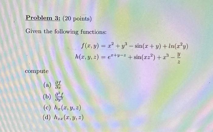 Given the following functions: \[ \begin{aligned} f(x, y) & =x^{2}+y^{3}-\sin (x+y)+\ln \left(x^{2} y\right) \\ h(x, y, z) &