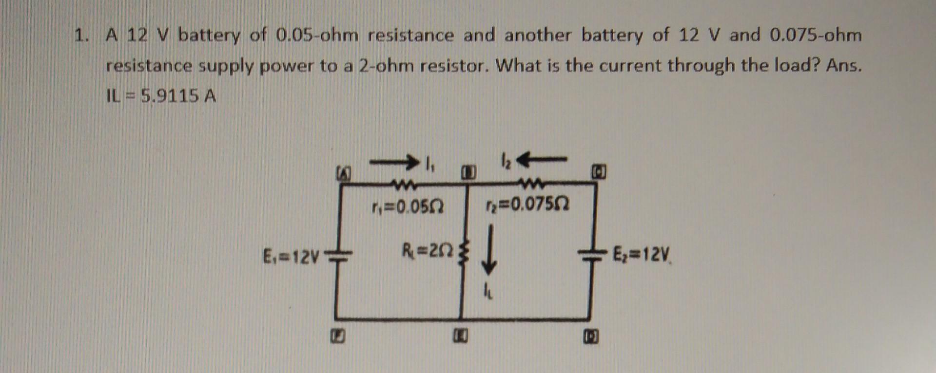 Solved 1. A 12 V battery of 0.05ohm resistance and another