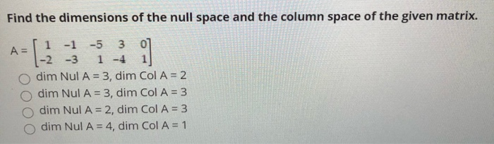 Solved Find the dimensions of the null space and the column | Chegg.com
