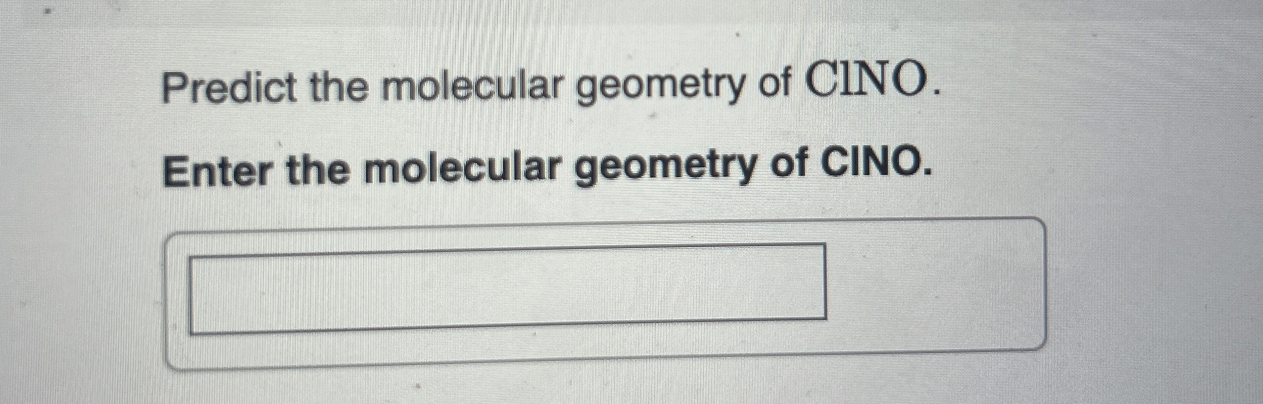 Solved Predict the molecular geometry of CINO.Enter the | Chegg.com