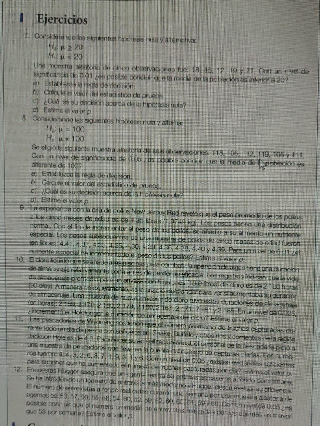 Ejercicios 7. Considerando las siguientes hipótesis nula y altemativa: \[ \begin{array}{l} H_{a}: \mu \geq 20 \\ H_{2}: \mu<2