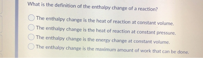 Solved What is the definition of the enthalpy change of a | Chegg.com