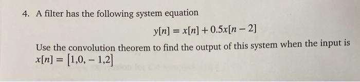 Solved 4. A filter has the following system equation y[n] = | Chegg.com