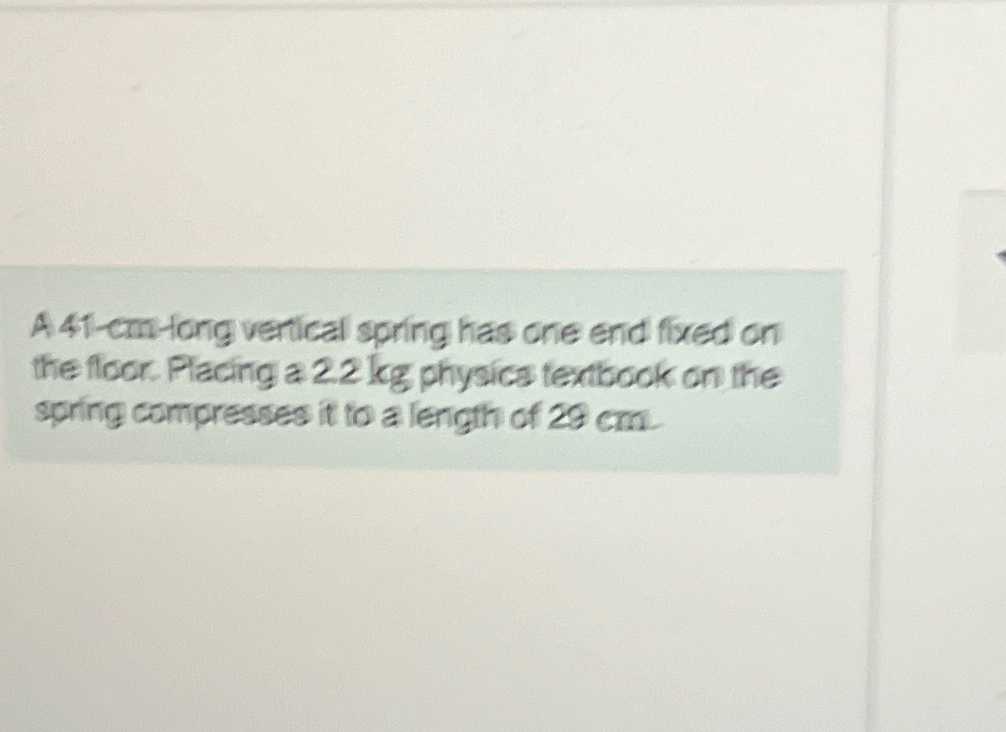 Solved A 41 - ﻿cm-tong vertical spring has one end fixed on | Chegg.com