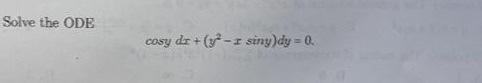 Solve the ODE \[ \cos y d x+\left(y^{2}-x \sin y\right) d y=0 \]